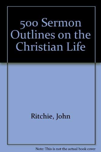 500 Sermon Outlines on the Christian Life 0825436222 Book Cover