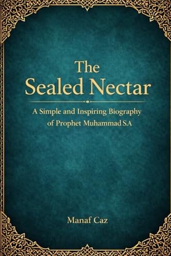 The Sealed Nectar: A Simple and Inspiring Biography of Prophet Muhammad ﷺ