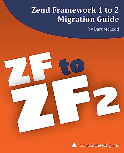 Zend Framework 1 to 2 Migration Guide: a php[architect] guide view 2