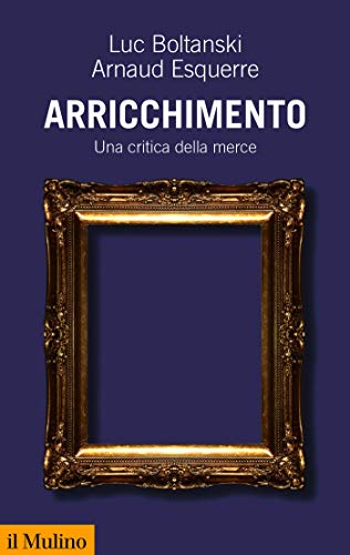 Arricchimento: Una critica della merce (Collezione di testi e di studi)