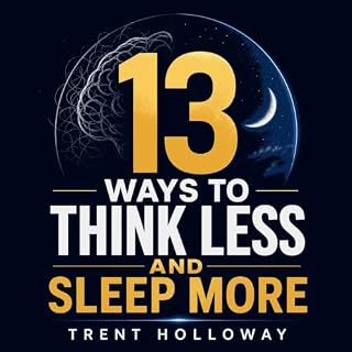 13 Ways To Think Less And Sleep More cover art