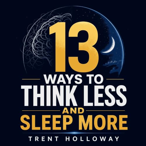 13 Ways To Think Less And Sleep More cover art