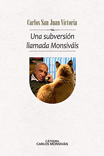 Una subversión llamada Monsiváis (Cátedra Carlos Monsiváis) (Spanish Edition)