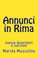 Annunci in Rima: poesie divertenti e surreali 1512367451 Book Cover