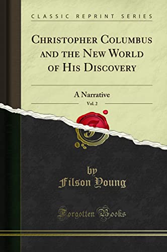 Christopher Columbus and the New World of His Discovery, Vol. 2: A Narrative (Classic Reprint)