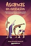 Asanas en evolución: Explorando las posturas de yoga a través de los grandes maestros de la historia
