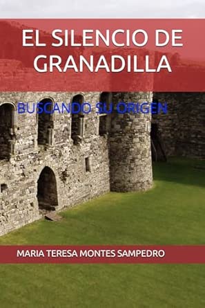 EL SILENCIO DE GRANADILLA: BUSCANDO SU ORIGEN : MONTES SAMPEDRO, DOCT ...