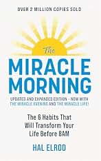 The Miracle Morning (Updated and Expanded Edition): The 6 Habits That Will Transform Your Life Before 8AM