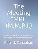 The Meeting Diagnostic M.R.I. (M.M.R.I.): A Deep Diagnostic of the Strengths and Weaknesses of Your Regular Meetings