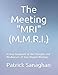The Meeting Diagnostic M.R.I. (M.M.R.I.): A Deep Diagnostic of the Strengths and Weaknesses of Your Regular Meetings
