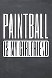 Paintball is my Girlfriend: Notebook or Journal - Size 6 x 9 - 110 Dot Grid Pages - Office Equipment, Supplies, Gear - Funny Paintball Gift Idea for Christmas or Birthday