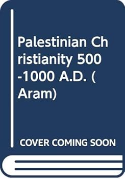 Aram Periodical. Volume 15 - Palestinian Christianity 500-1000 A. D.