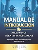 Manual de Introducci&Atilde;&sup3;n para Nuevos Agentes Inmobiliarios: De novato a Super Agente Inmobiliarios en 19 cap&Atilde;&shy;tulos. (Spanish Edition)