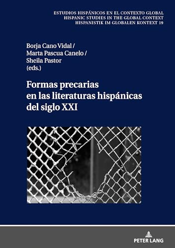 Formas precarias en las literaturas hispánicas del siglo XXI (Estudios hispánicos en el contexto global. Hispanic Studies in the Global Context. Hispanistik im globalen Kontext, 19) (Spanish Edition)