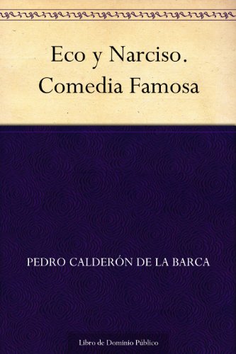 Eco y Narciso. Comedia Famosa