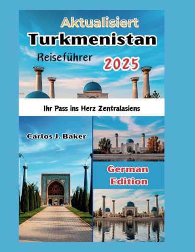 Aktualisierter Turkmenistan-Reiseführer: Ihr Pass ins Herz Zentralasiens (German Edition)