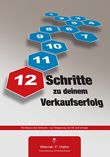 12 Schritte zu deinem Verkaufserfolg: Die Basics des Verkaufs - zur Steigerung von AE und Umsatz (German Edition)