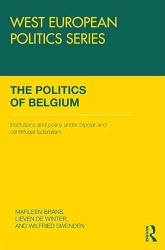 The Politics of Belgium: Institutions and Policy under Bipolar and Centrifugal Federalism (West European Politics)
