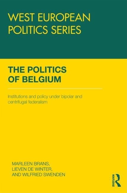 The Politics of Belgium: Institutions and Policy under Bipolar and Centrifugal Federalism (West European Politics)      1st Edition