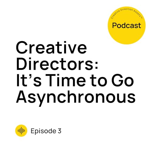 Creative Directors: It&rsquo;s Time to Go Asynchronous