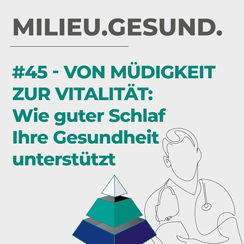 #45 - Von M&uuml;digkeit zur Vitalit&auml;t: Wie guter Schlaf Ihre Gesundheit unterst&uuml;tzt