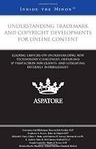 Understanding Trademark and Copyright Developments for Online Content: Leading Lawyers on Understanding New Technology Challenges, Obtaining IP Protection ... Internet Infringement (Inside the Minds)