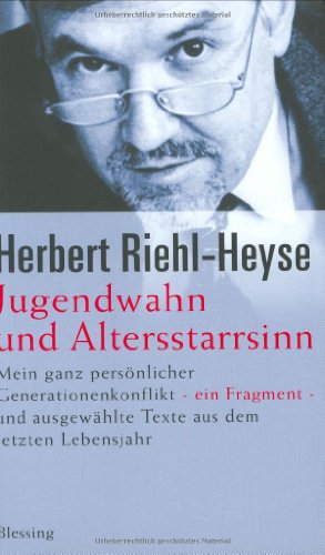 Jugendwahn und Altersstarrsinn: Mein ganz persönlicher Generationenkonflikt. Ein Fragment - und aus Jugendwahn und Altersstarrsinn: Mein ganz persönlicher Generationenkonflikt. Ein Fragment - und aus