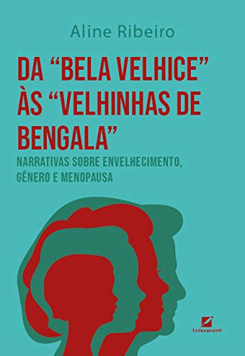 Da "bela velhice" às "velhinhas de bengala":: narrativas sobre envelhecimento, gênero e menopausa