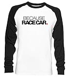 Gute Qualität Because Race Car Unisex Baseball T-Shirt Langarm Herren Damen Weiß Schwarz