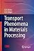 Transport Phenomena in Materials Processing