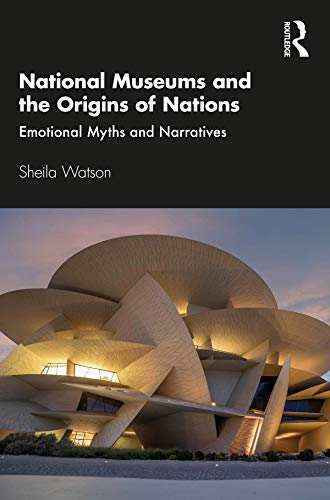 National Museums and the Origins of Nations: Emotional Myths and Narratives