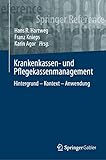 Krankenkassen- und Pflegekassenmanagement: Hintergrund – Kontext – Anwendung (Springer Reference Wirtschaft)