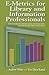 E-metrics for Library and Information Professionals: How to Use Data for Managing and Evaluating Electronic Resource Collections (Facet Publications (All Titles as Published))