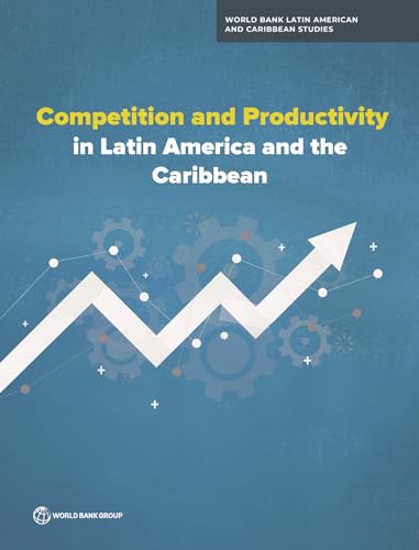 Competition and Productivity Growth in Latin America and the Caribbean (World Bank Latin American and Caribbean Studies)