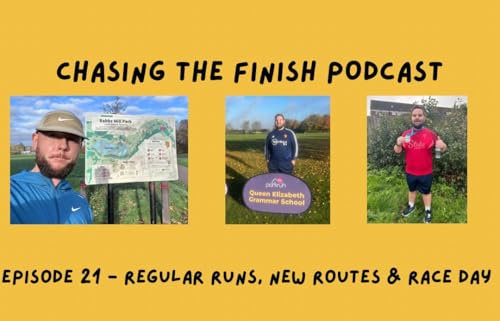 Chasing The Finish Running Podcast Episode 21 | Regular Runs, New Routes & Race Day