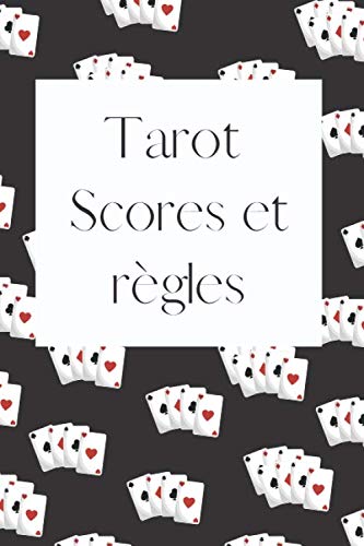 Tarot, scores et règles: Carnet de 100 pages à compléter avec vos scores de parties de Tarot ainsi que les règles du jeu pour les avoir toujours avec soi
