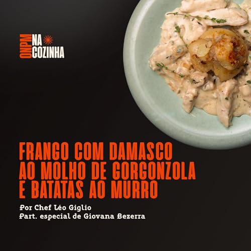 #53 Frango frango com Damasco ao Molho de Gorgonzola e Batatas ao Murro | Com Giovana bezerra - Os Nordestinos Pelo Mundo Na Cozinha