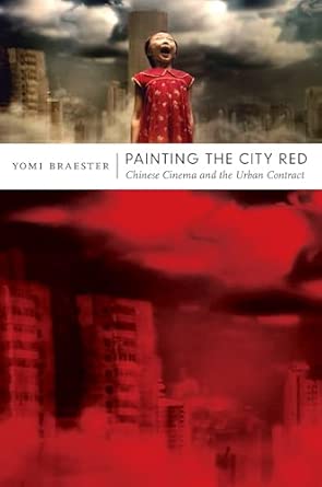 Painting the City Red: Chinese Cinema and the Urban Contract Painting the City Red: Chinese Cinema and the Urban Contract book cover