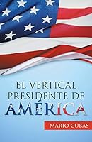 El vertical presidente de América 1463396333 Book Cover