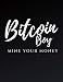 Produktbild Bitcoin Boy Mine your money: Journal for Bitcoin miners, traders and lovers of Cryptocurrency .Notebook for Adults, Mom, Dad, Kids, Girls, Boys. Cute ... | Journal Bitcoin 8.5x11 (H)