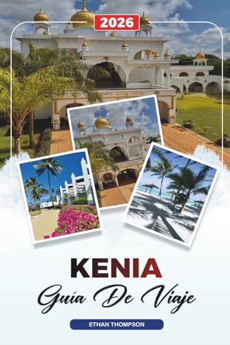 GUÍA DE VIAJE KENIA 2026: Nairobi, Masai Mara, Safari Tours, Monte Kenia, Playas, Vida Silvestre y Aventuras Culturales