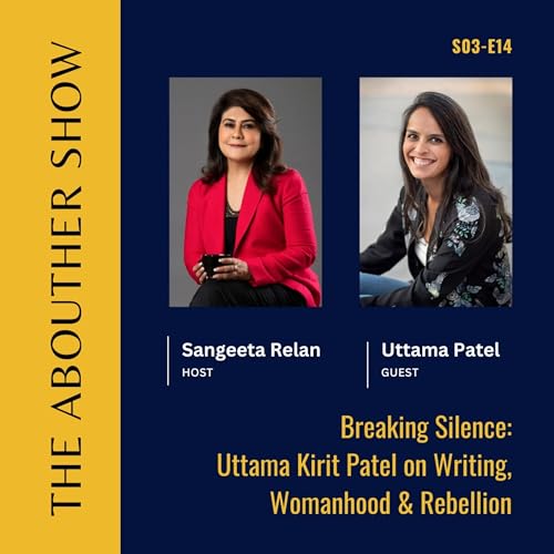 S3E118: Breaking Silence: Uttama Kirit Patel on Writing, Womanhood & Rebellion
