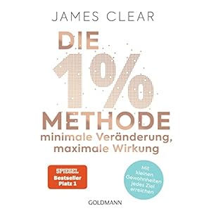 Die 1%-Methode – Minimale Veränderung, maximale Wirkung: Mit kleinen Gewohnheiten jedes Ziel erreichen – Mit Micro Habits zum Erfolg – Der SPIEGEL-Bestseller #1