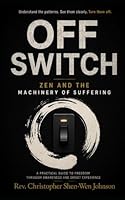 Off Switch: Zen and the Machinery of Suffering (Books on Chan (Zen) Buddhism) B0H33TMBGN Book Cover