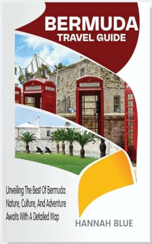 BERMUDA TRAVEL GUIDE : Unveiling The Best Of Bermuda: Nature, Culture, And Adventure Awaits With A Detailed Map (States/Provinces/Regions Travel Guide)