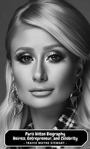 The Paris Hilton Biography: Heiress, Entrepreneur, and Celebrity (English Edition)