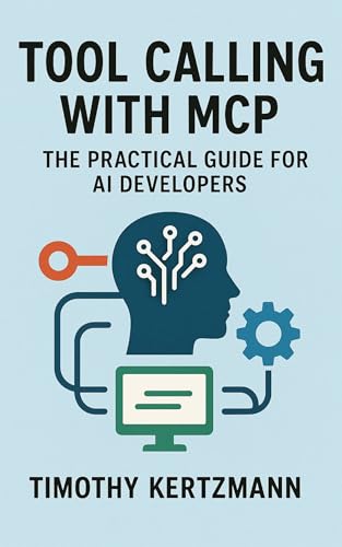 Tool calling with mcp: The Practical Guide For AI Developers (MCP & Agentic AI Development Book 1)