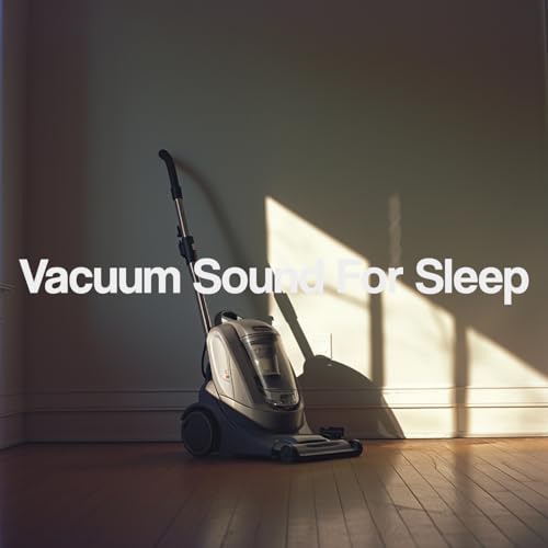 Vacuum Sound For Sleep by White Noise Baby Sleep & White Noise For