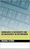 Grundlagen zu Datenschutz und Datensicherheit im Unternehmen