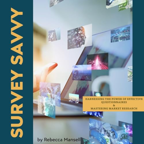 Survey Savvy: Harnessing the Power of Questionnaires and Market Research for Real-World Results